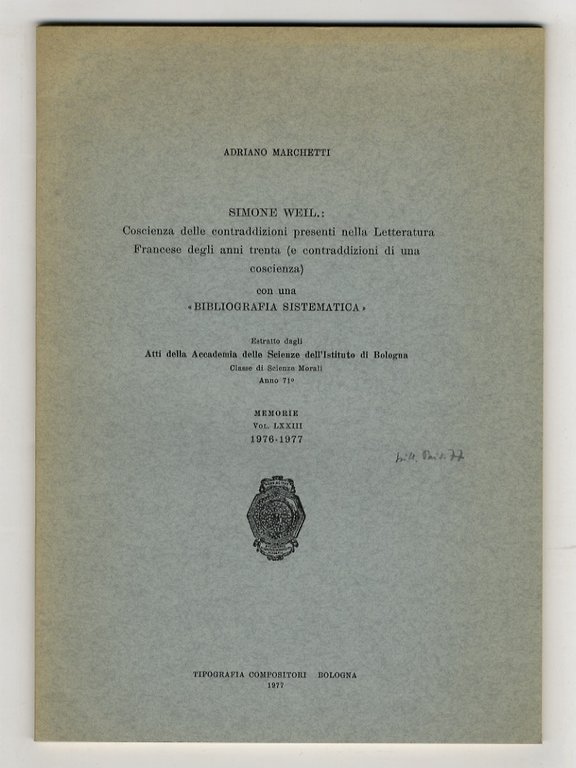 Simone Weil: coscienza delle contraddizioni presenti nella Letteratura Francese degli anni trenta (e contraddizioni di una coscienza). Con una "Bibliografia sistematica". Estratto dagli Atti della Accademia delle Scienze dell'Istituto di Bologna [.].