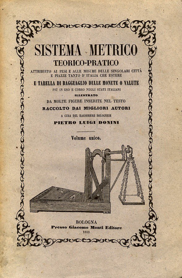 Sistema metrico teorico-pratico attribuito ai pesi, e alle misure delle …