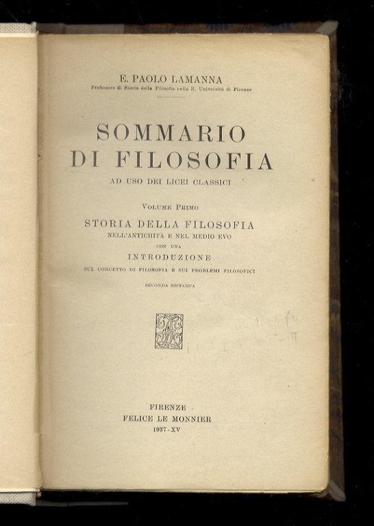 Sommario di Filosofia ad uso dei licei classici. Volume I. Storia della filosofia nell'Antichità e nel Medio Evo [- Volume II: Storia della filosofia dal Rinascimento a Kant - Volume III: Storia della filosofia da Vico e dall'idealismo post-kantiano ai nostri giorni. Seconda ristampa con aggiunta La dottrina del fascismo di Benito Mussolini].