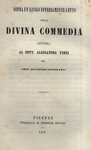 Sopra un luogo diversamente letto nella Divina Commedia. Lettera al dott. Alessandro Torri del prof. Silvestro Centofanti.