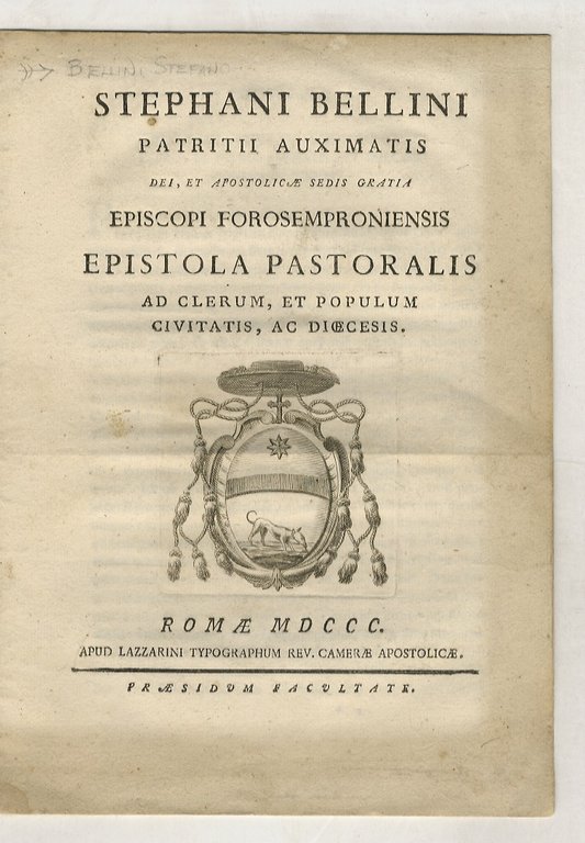 Stephani Bellini patritii Auximatis Dei, et apostolicae sedis gratia Episcopi Forosemproniensis, Epistola pastoralis ad clerum, et populum civitatis, ac diœcesis.