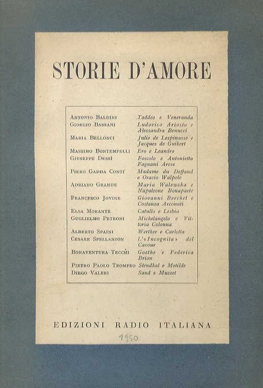Storie d'amore. (15 storie d'amore della storia raccontate da: A. Baldini, G. Bassani, M. Bellonci, M. Bontempelli, G. Dessì, P. Gadda Conti, A. Grande, F. Jovine, E. Morante, G. Petroni, A. Spaini, C. Spellanzon, B. Tecchi, P.P. Trompeo, D. Valeri. Prefazione di Franco Antonicelli).