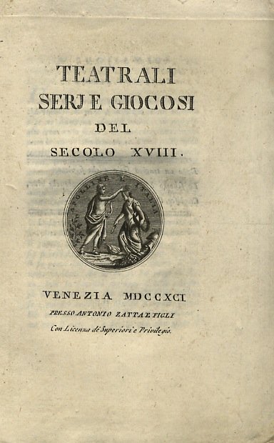 TEATRALI serj e giocosi del secolo XVIII. Presentazione di Andrea …