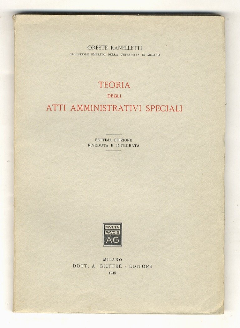 Teoria degli atti amministrativi speciali. Settima edizione riveduta e integrata.