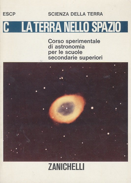 Terra (La) nello spazio. Corso sperimentale di astronomia per le scuole secondarie superiori. Edizione italiana a cura di Delfino Insolera.