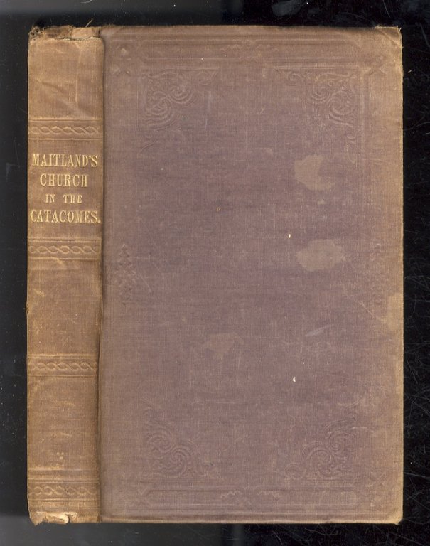 The Church in the Catacombs: a Description of the Primitive …