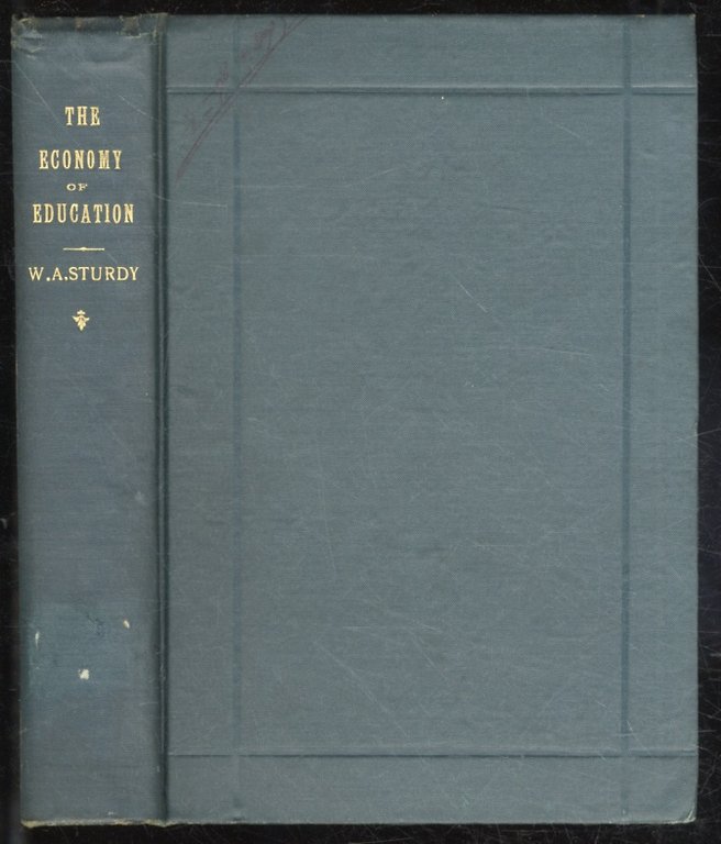 The economy of education. By W.A. Sturdy, author of "Right …
