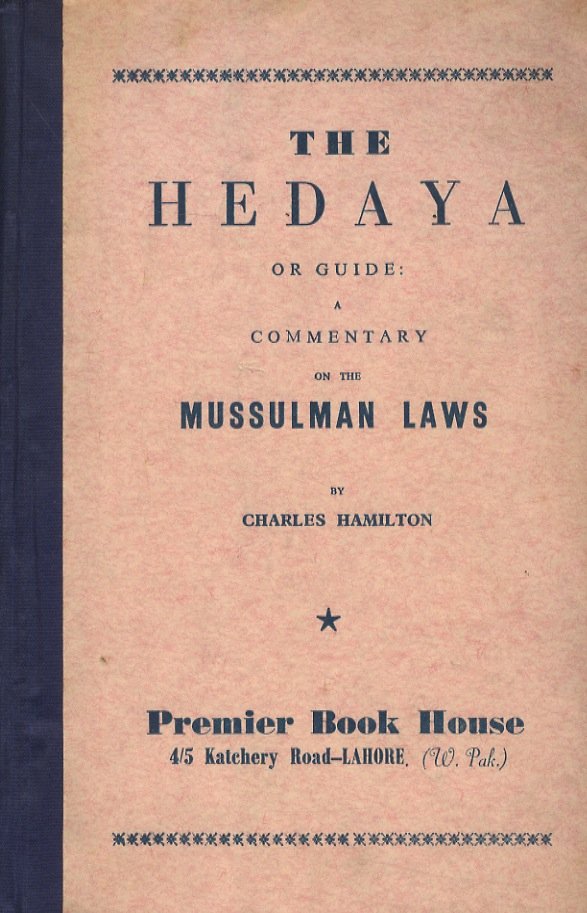 The Hedaya or guide: a commentary on the Mussulman Laws. …