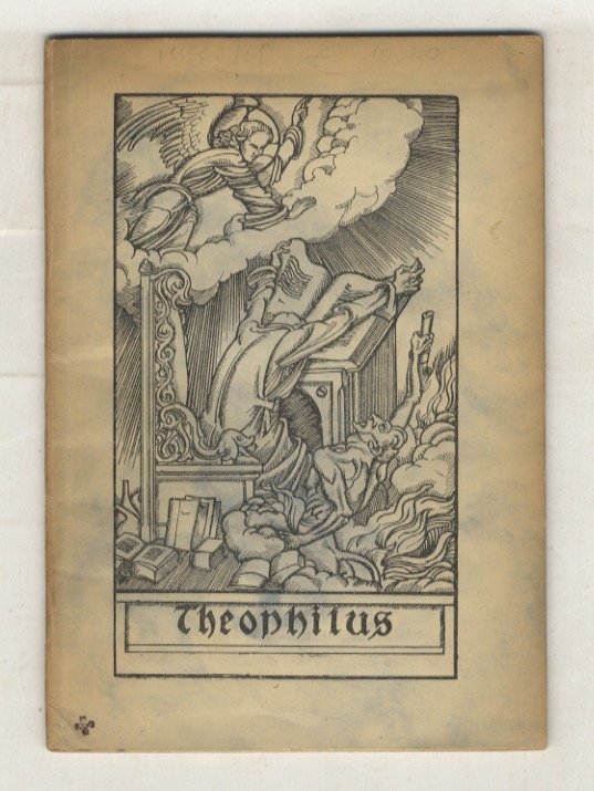 Theophilus. Der Faust des Mittelalters. Die Legende und das Schauspiel …
