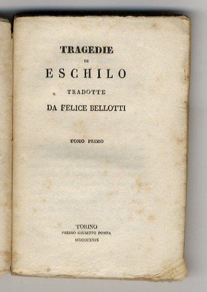 Tragedie di Eschilo tradotte da Felice Bellotti. Tomo primo: [Prometeo …
