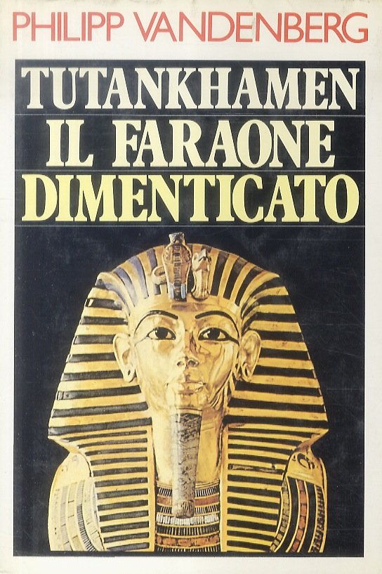 Tutankhamen. Il Faraone Dimenticato.