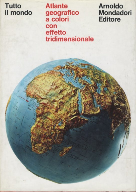 Tutto il mondo. Atlante geografico a colori con effetto tridimensionale.