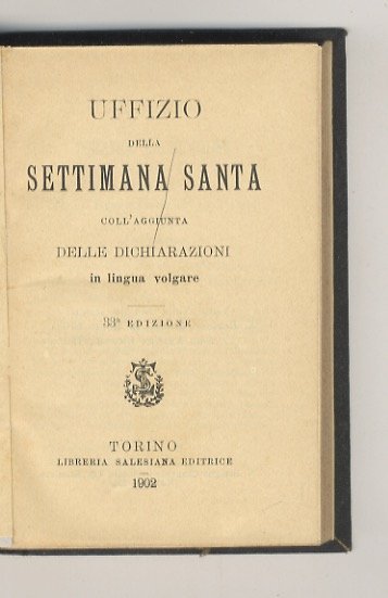 Uffizio della Settimana Santa coll'aggiunta delle dichiarazioni in lingua volgare. …