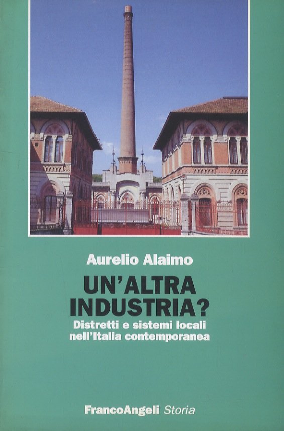 Un'altra industria? Distretti e sistemi locali nell'Italia contemporanea.