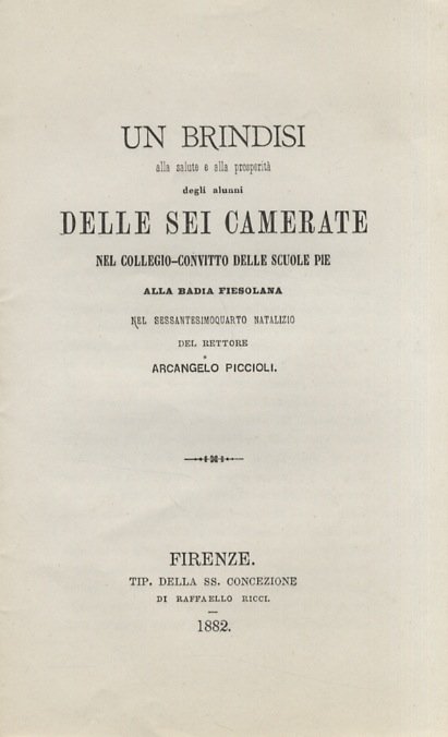 Un brindisi alla salute e alla prosperità degli alunni delle sei camerate nel Collegio-convitto delle Scuole Pie alla Badia Fiesolana, nel sessantesimoquarto natalizio del rettore Arcangelo Piccioli.