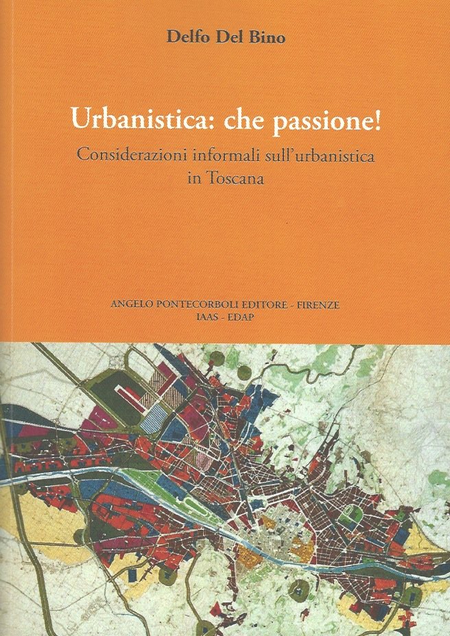 Urbanistica: che passione! Considerazioni informali sull'urbanistica in Toscana.