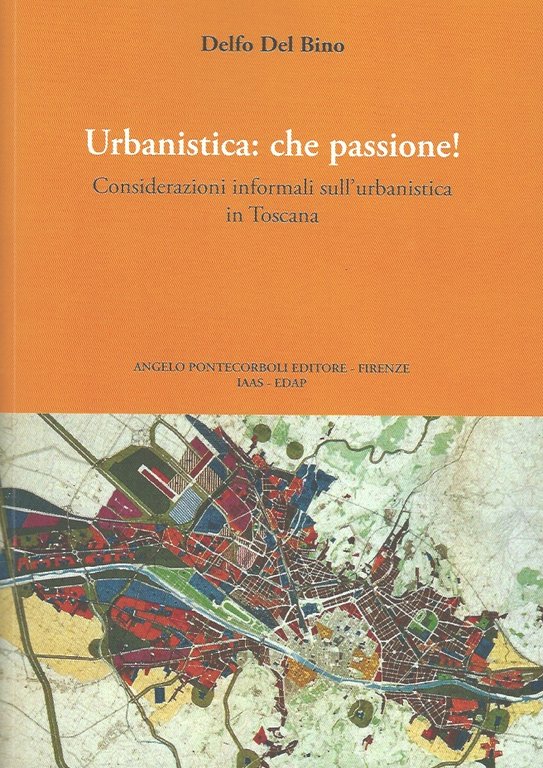 Urbanistica: che passione! Considerazioni informali sull'urbanistica in Toscana.