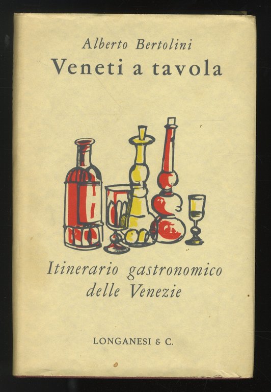 Veneti a tavola. Itinerario gastronomico delle Venezie. Introduzione di Giuseppe Longo. 20 tavole fuori testo.