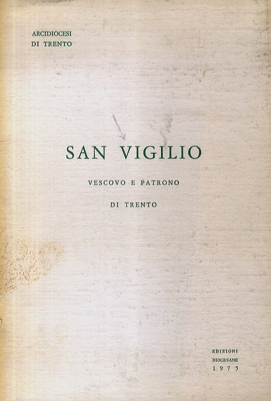 VIGILIO (SAN). Vescovo e patrono di Trento.