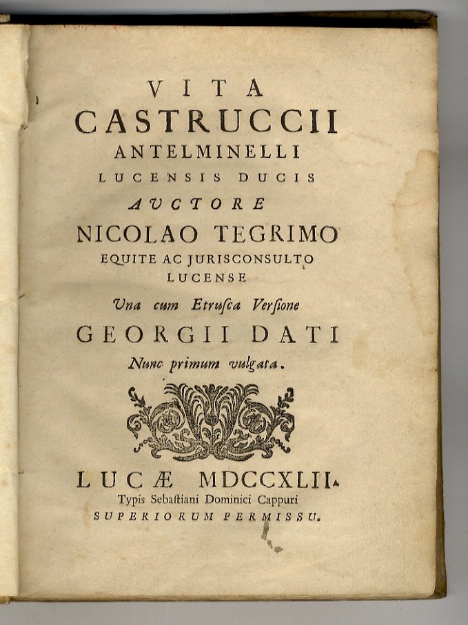 Vita Castruccii Antelminelli Lucensis ducis auctore Nicolao Tegrimo equite ac …