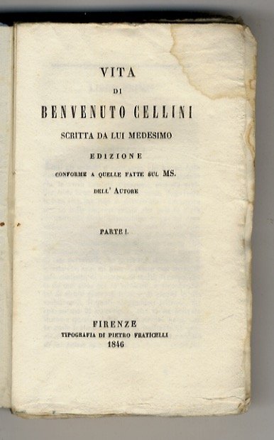 Vita di Benvenuto Cellini scritta da lui medesimo. Edizione conforme …