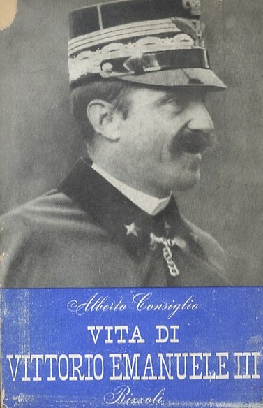 Vita di Vittorio Emanuele III. Con 32 tavole fuori testo.