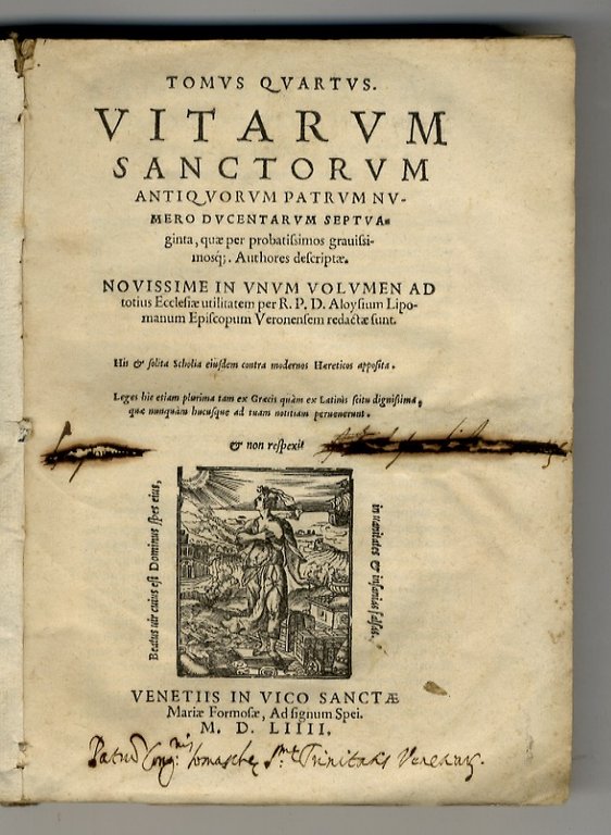Vitarum sanctorum antiquorum patrum numero ducentarum septuaginta, quae per probatissimos gravissimosque Authores descriptae. Novissime in unum volumen ad totius Ecclesiae utilitatem per R. D. Aloysium Lipomanum Episcopum Veronensem redactae sunt. His & solita Scholia eiusdem contra modernos Hereticos apposita (.) Tomus quartus.