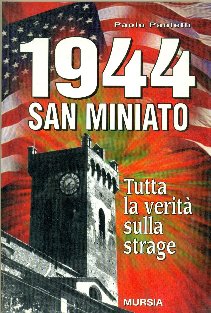 1944 SAN MINIATO.TUTTA LA VERITA' SULLA STRAGE.,