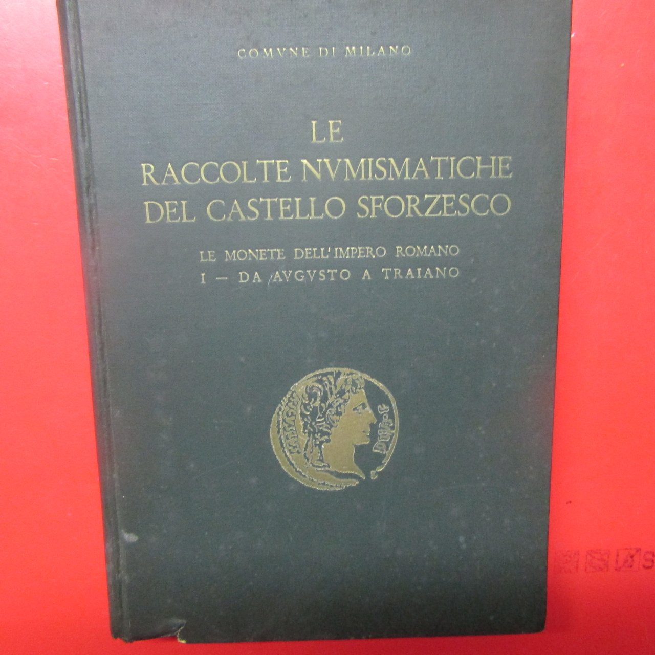 Le Raccolte Numismatiche del Castello Sforzesco ( Volume I )