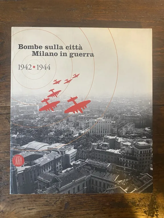 AA.VV. Bombe sulla città Milano in guerra 1942-1944 Skira 2004