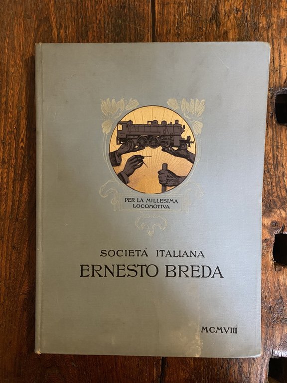 AA.VV. Ernesto Breda Per la millesima locomotiva Milano 1908