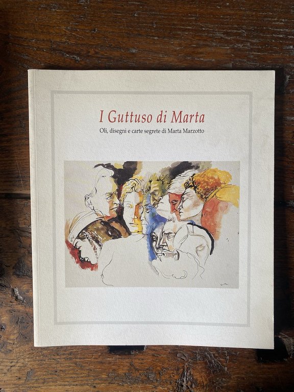 AA.VV. I Guttuso di Marta Oli, disegni e carte segrete di Marta Marzotto