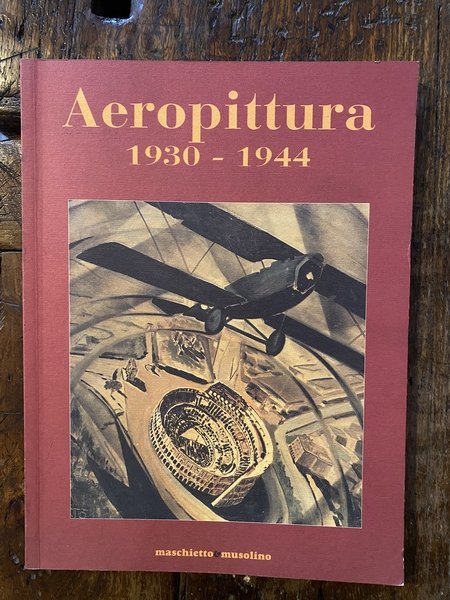 Aeropittura 1930 - 1944 Settanta opere da collezioni private