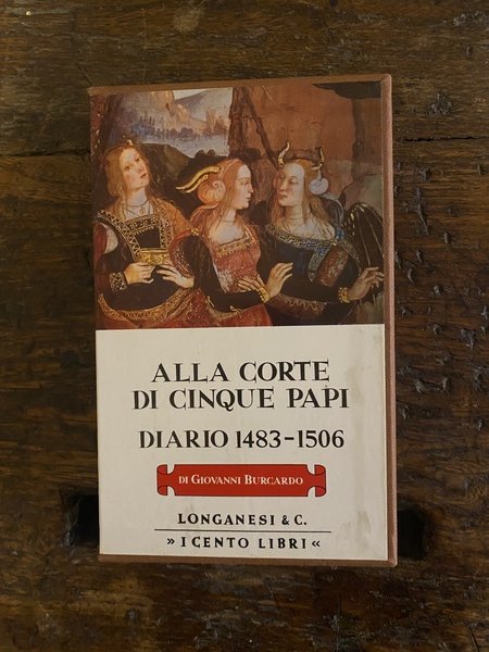 Alla corte di cinque papi (Diario 1483 - 1506)