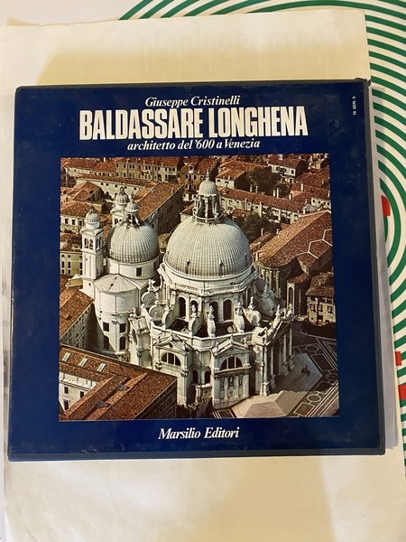 Baldassare Longhena architetto del '600 a Venezia