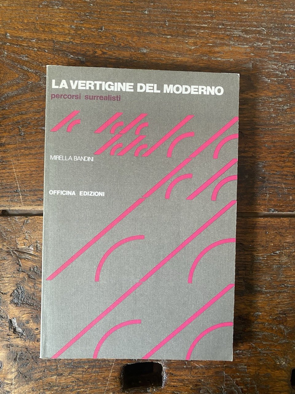 Bandini Mirella La vertigine del moderno Roma Officina 1985