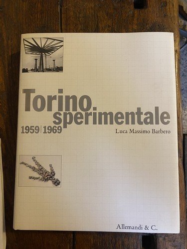Barbero Luca Massimo Torino sperimentale 1959/1969 Torino Allemandi 2010