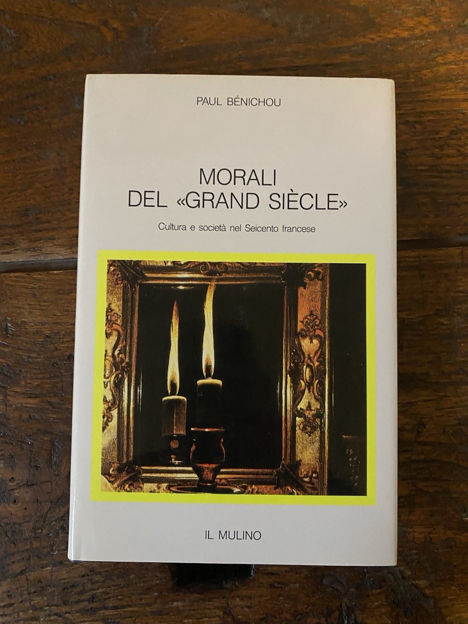 Bénichou Paul Morali del "Grand Siècle" Bologna Il Mulino 1990