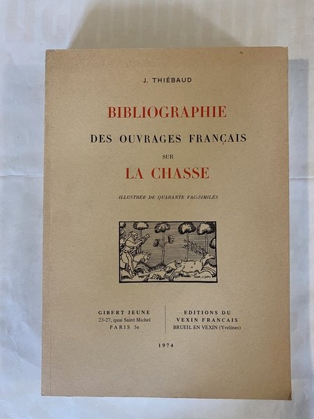 Bibliographie des ouvrages francais sur la chasse Illustree de quarante …