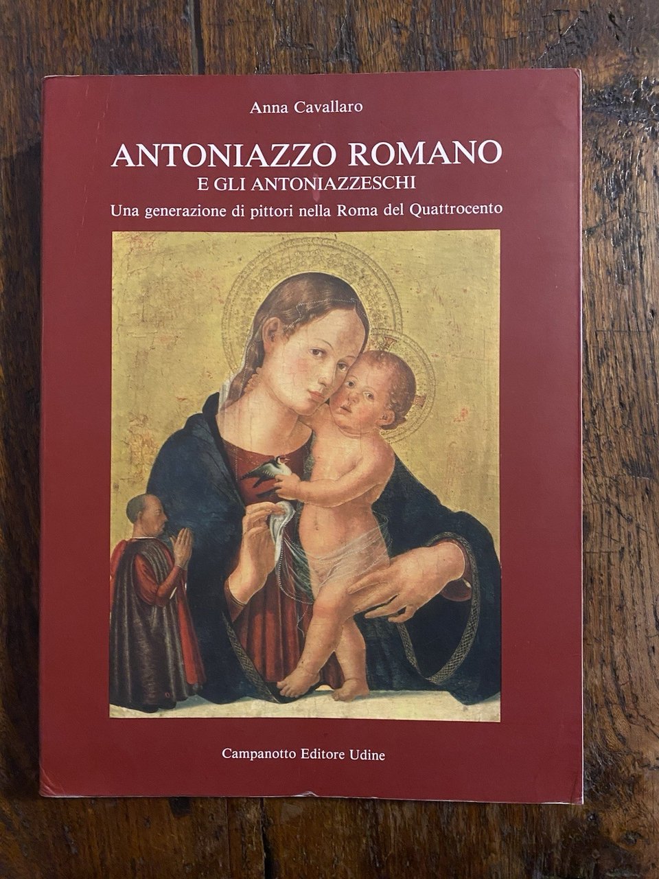 Cavallaro Anna Antoniazzo Romano e gli antoniazzeschi Udine Campanotto 1992
