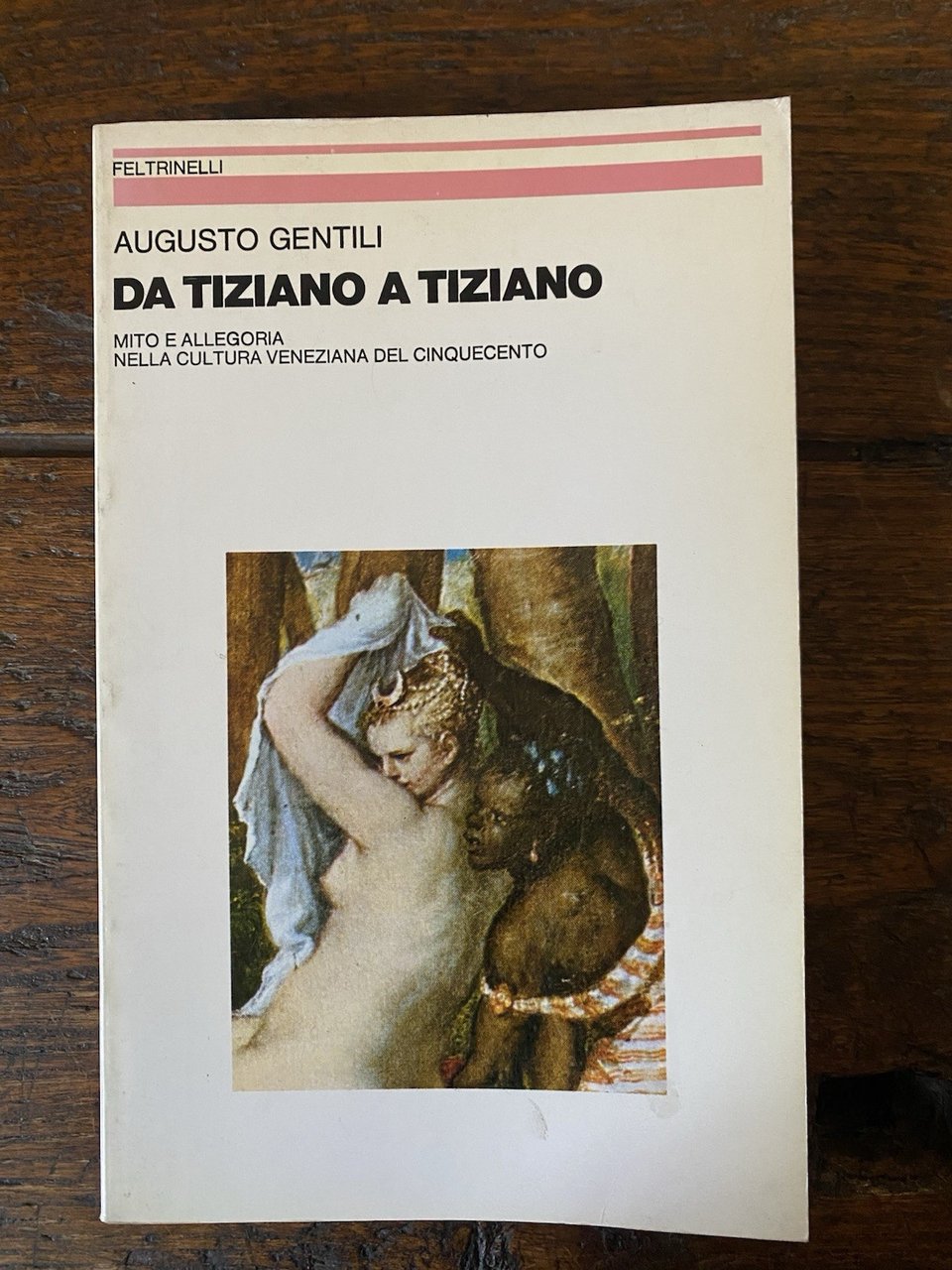 Gentili Augusto Da Tiziano a Tiziano Milano Feltrinelli 1980