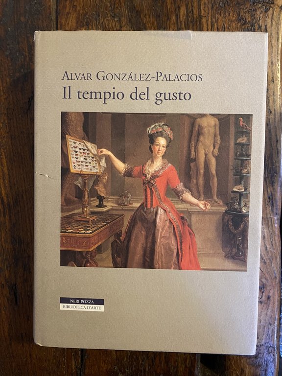 Gonzalez-Palacios Alvar Il tempio del gusto Vicenza Neri Pozza 2000