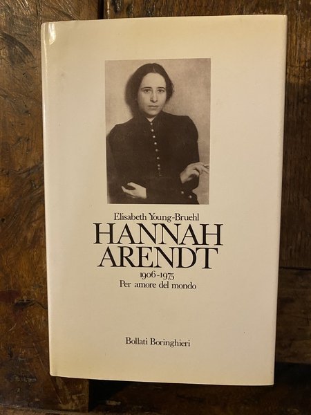 Hannah Arendt 1906-1975 Per amore del mondo