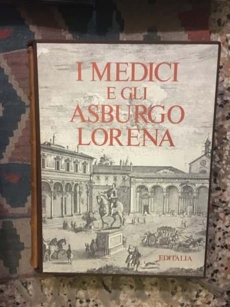 I Medici e gli Asburgo Lorena