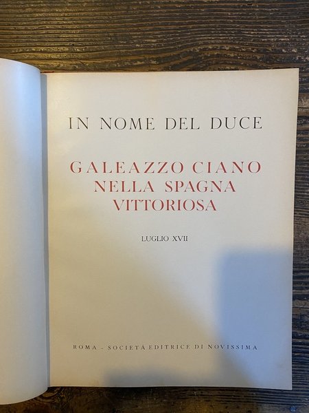In nome del Duce Galeazzo Ciano nella Spagna vittoriosa Luglio …