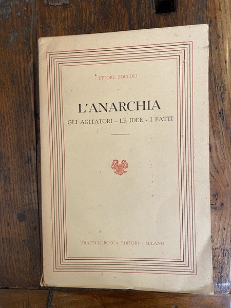 L'anarchia Gli agitatori - Le idee - I fatti