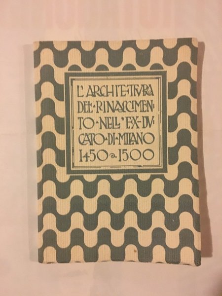 L'architettura del Rinascimento nell'ex Ducato di Milano 1450 - 1500