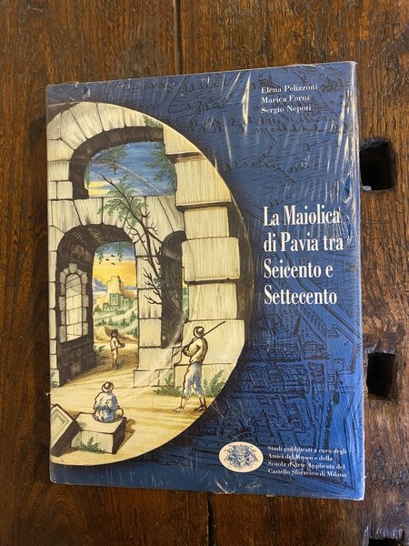 La Maiolica di Pavia tra Seicento e Settecento