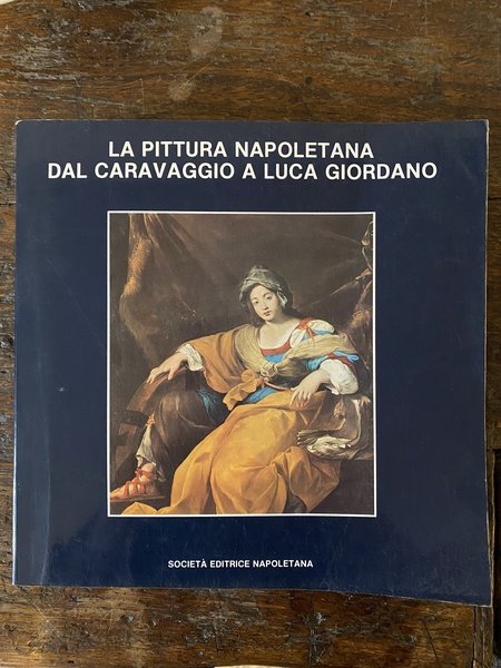 La pittura napoletana dal Caravaggio a Luca Giordano