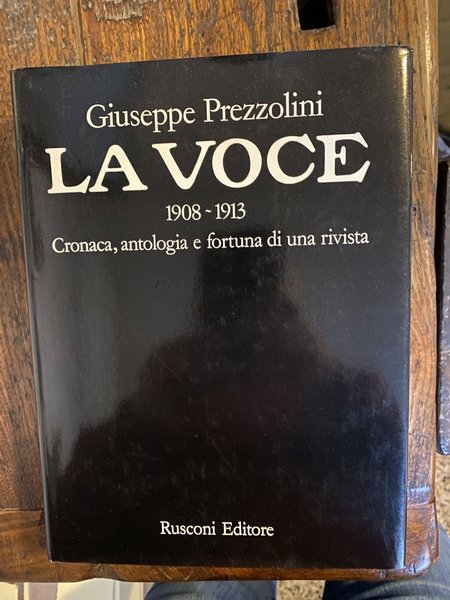 La Voce 1908 - 1913 Cronaca, antologia e fortuna di …